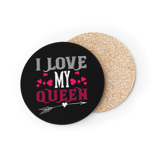 I Love My Queen Round Cork Coaster — Romantic Valentine’s Day Drink Coaster