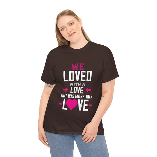 Love Quote T-Shirt — "We Loved With A Love That Was More Than Love" Graphic Tee