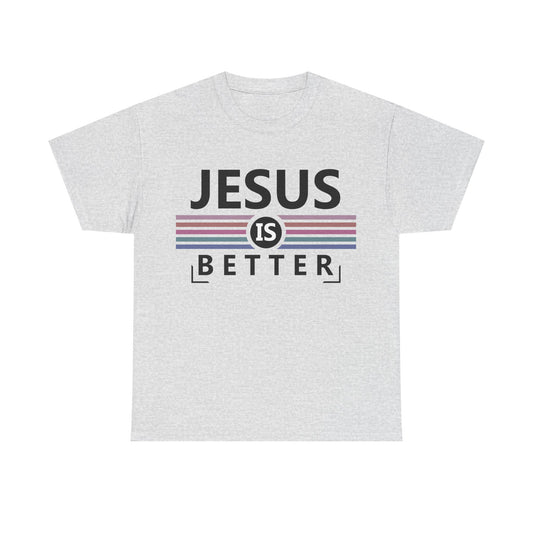 Jesus Is Better Unisex Heavy Cotton Tee - Faith-Based Apparel