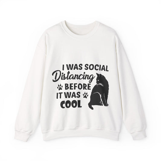 Crewneck Sweatshirt "I Was Social Distancing Before It Was Cool" — Cat Lover Funny Graphic