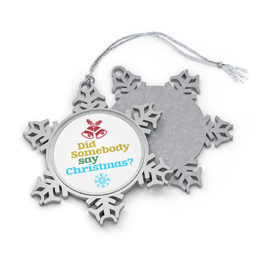 Pewter Snowflake Ornament — "Did Somebody Say Christmas?" Holiday Tree Decoration