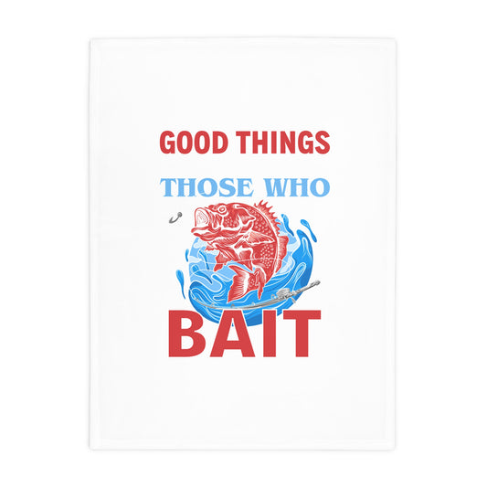 Plush Fleece Blanket — "Good Things Those Who Bait" Fishing Throw for Anglers