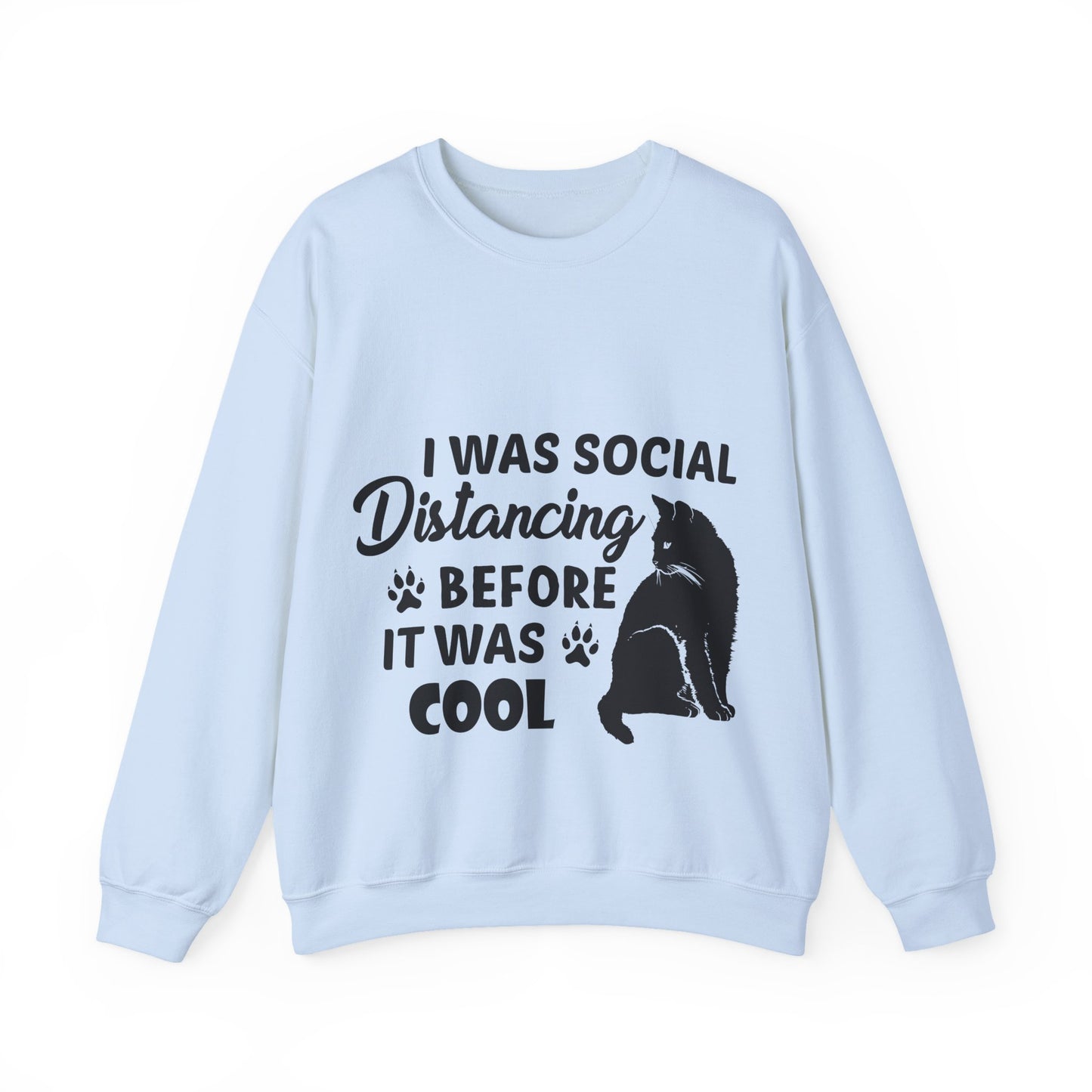 Crewneck Sweatshirt "I Was Social Distancing Before It Was Cool" — Cat Lover Funny Graphic