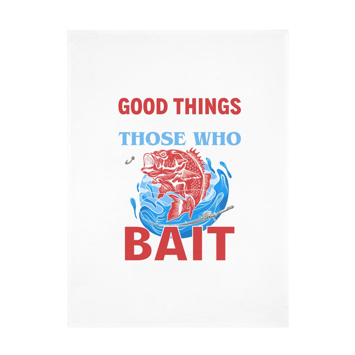 Plush Fleece Blanket — "Good Things Those Who Bait" Fishing Throw for Anglers