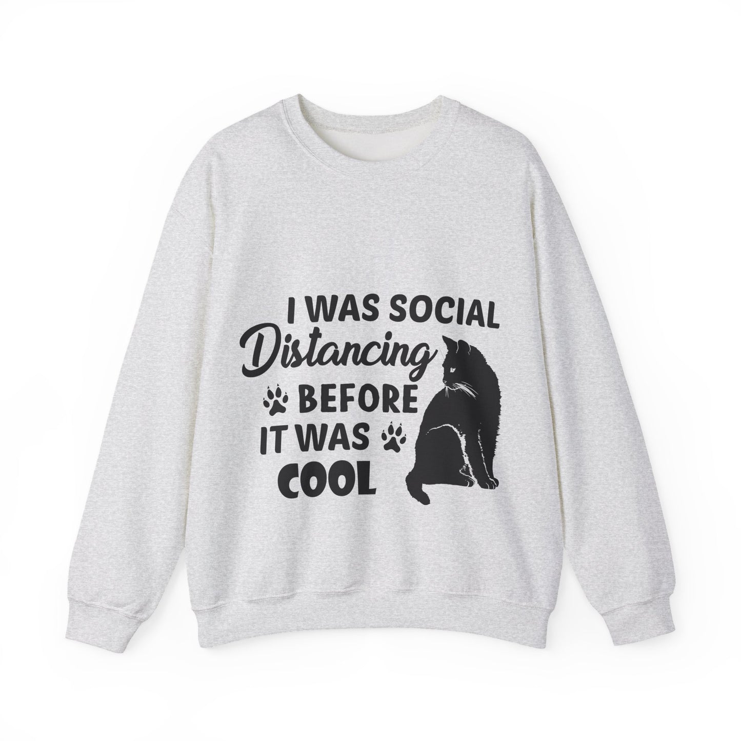 Crewneck Sweatshirt "I Was Social Distancing Before It Was Cool" — Cat Lover Funny Graphic