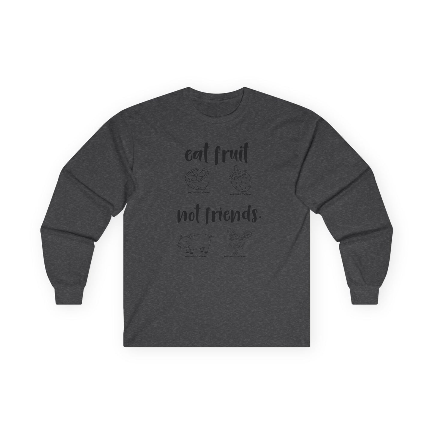 Long Sleeve Tee — "Eat Fruit Not Friends" Vegan Graphic Shirt