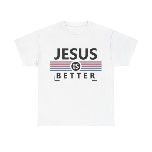 Jesus Is Better Unisex Heavy Cotton Tee - Faith-Based Apparel