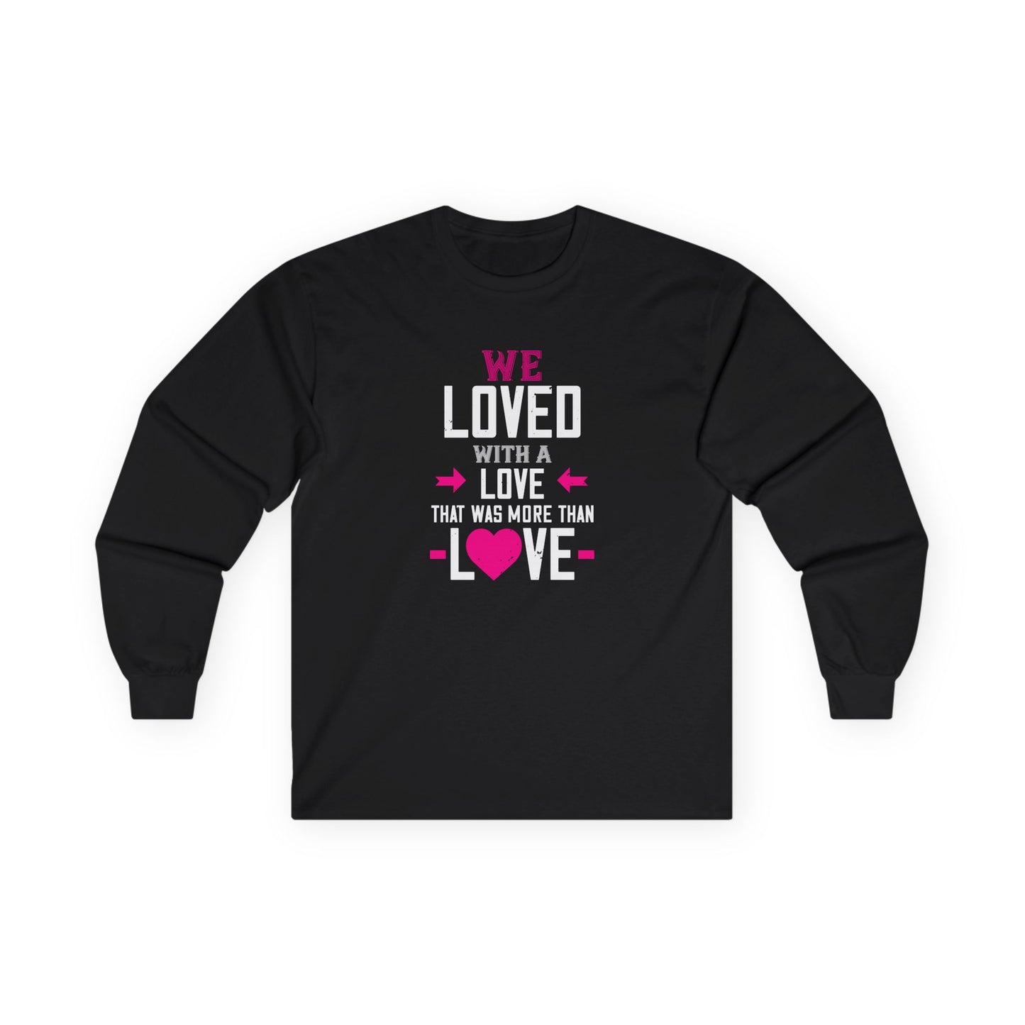 Long Sleeve Tee — "We Loved With A Love That Was More Than Love" Memorial Shirt
