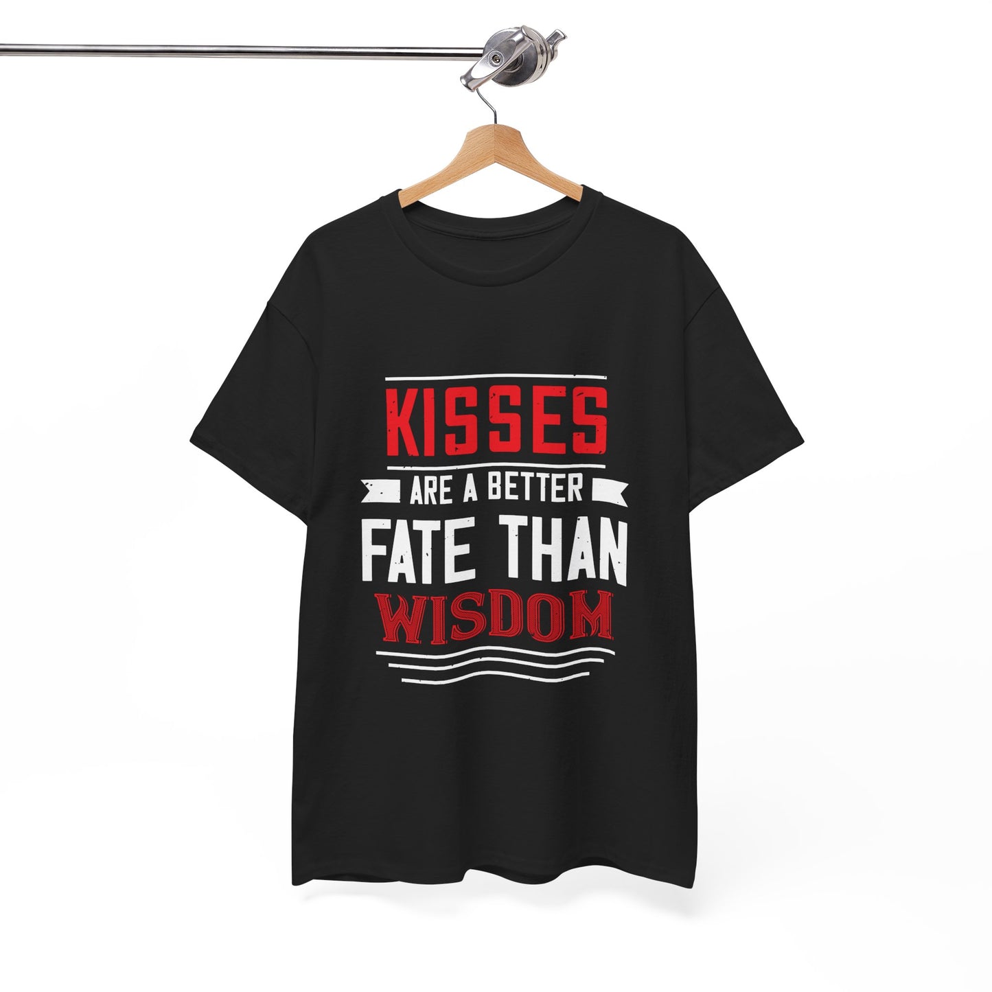 Kisses Are a Better Fate Than Wisdom Unisex T‑Shirt
