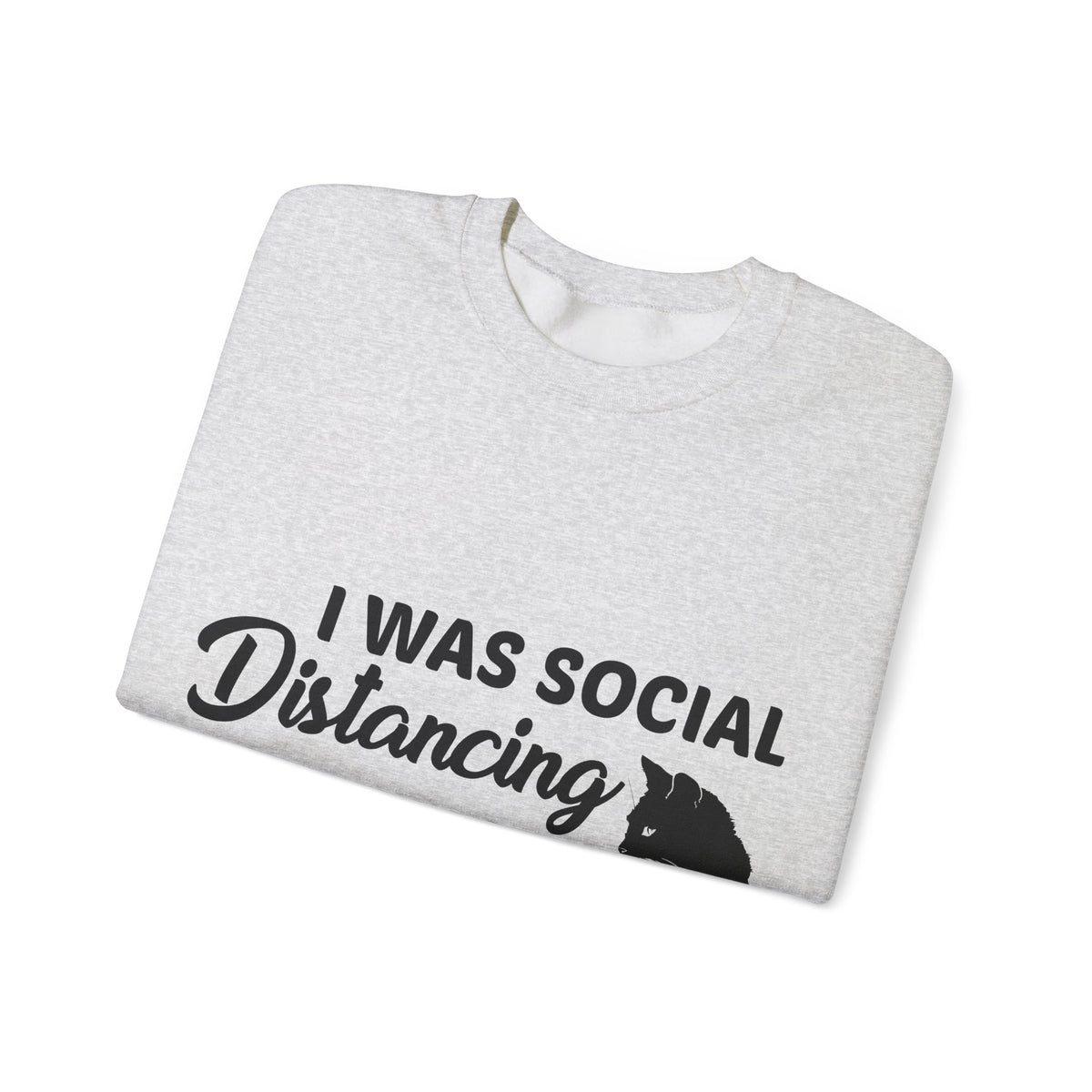 Crewneck Sweatshirt "I Was Social Distancing Before It Was Cool" — Cat Lover Funny Graphic