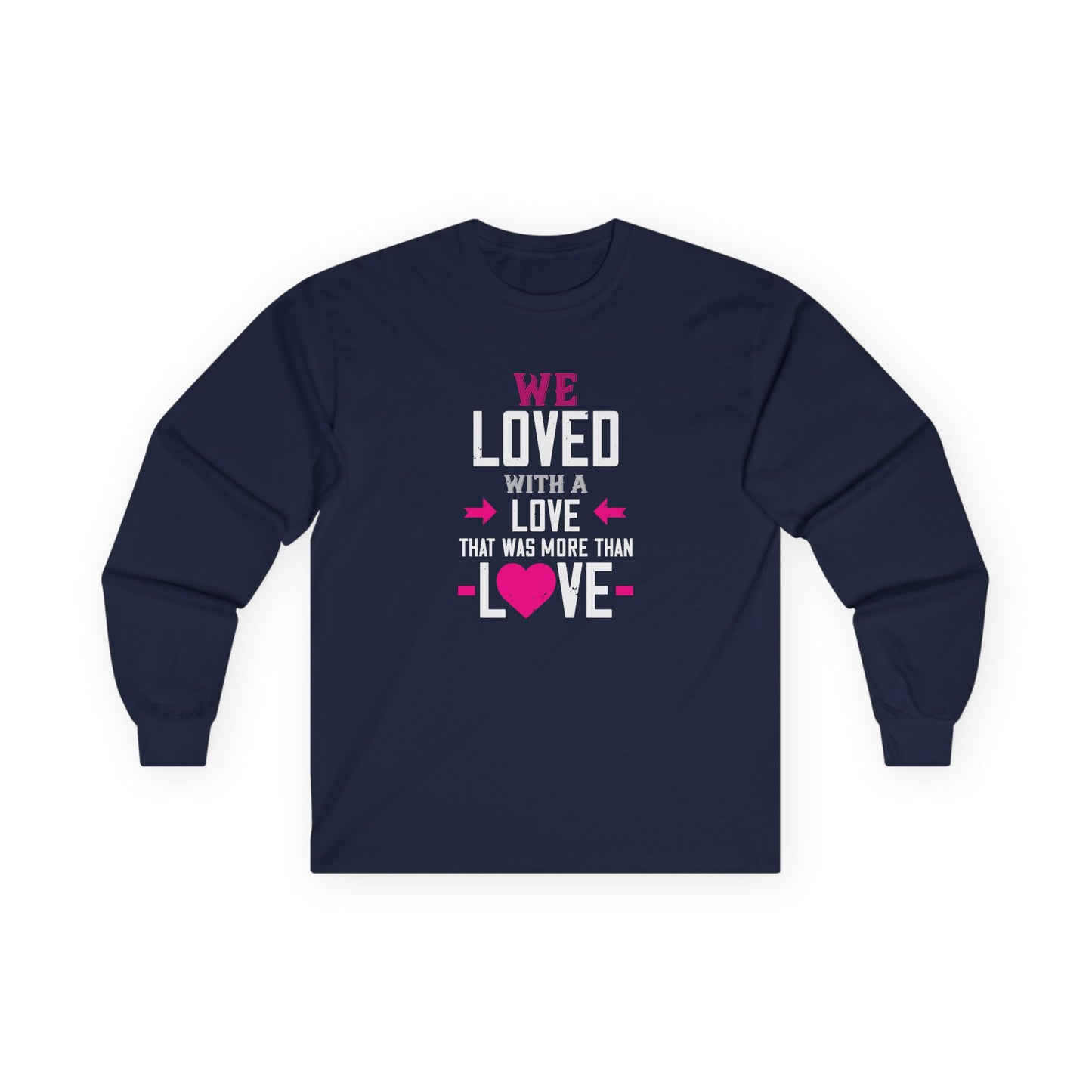 Long Sleeve Tee — "We Loved With A Love That Was More Than Love" Memorial Shirt
