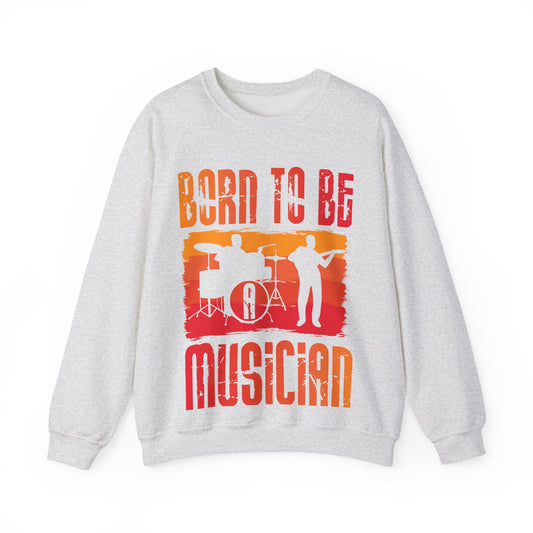 Born to Be Musician Crewneck Sweatshirt - Perfect for Music Lovers