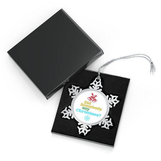Pewter Snowflake Ornament — "Did Somebody Say Christmas?" Holiday Tree Decoration