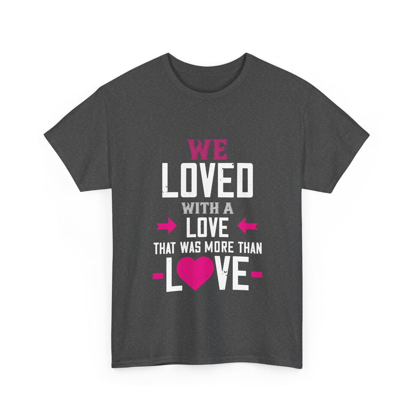 Love Quote T-Shirt — "We Loved With A Love That Was More Than Love" Graphic Tee