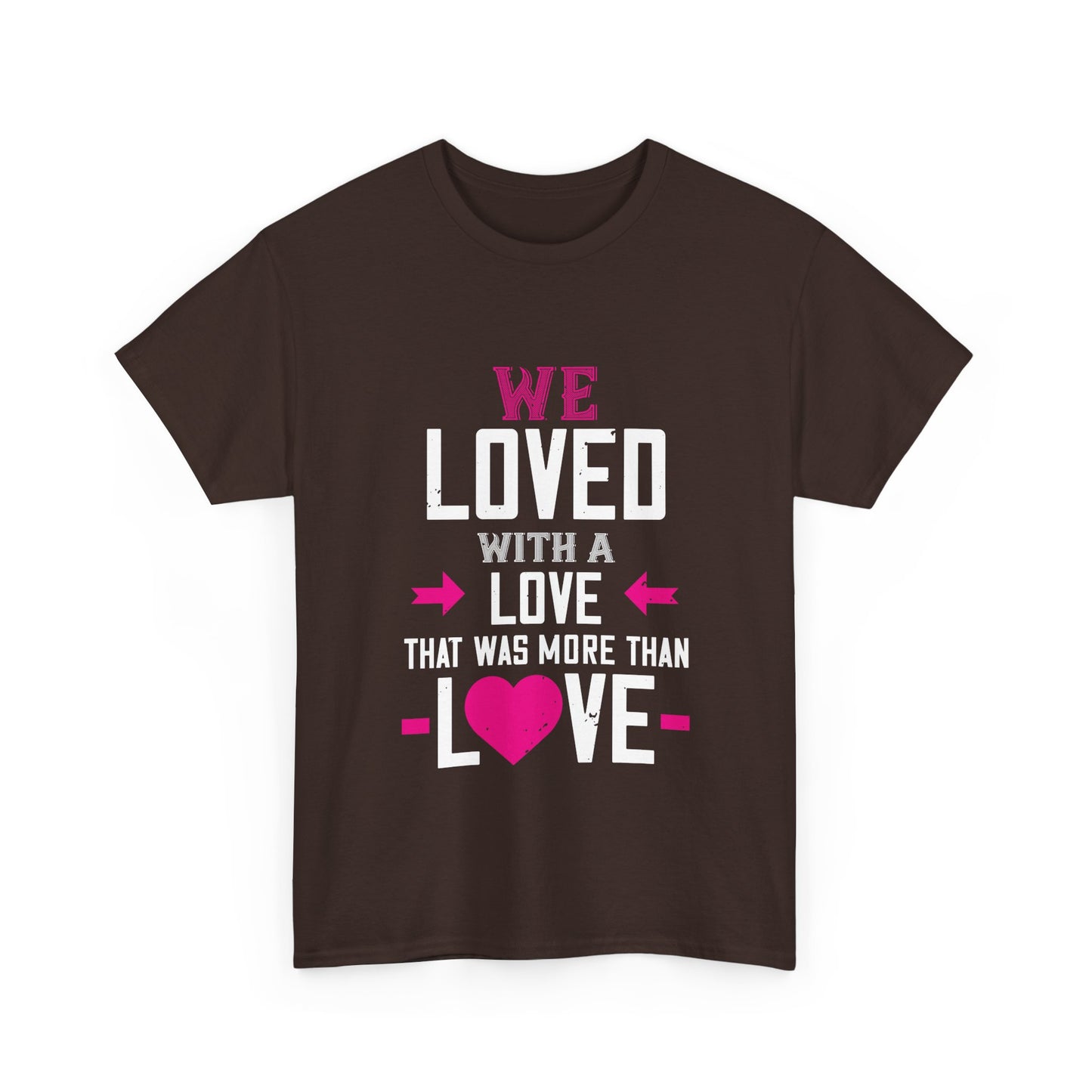 Love Quote T-Shirt — "We Loved With A Love That Was More Than Love" Graphic Tee