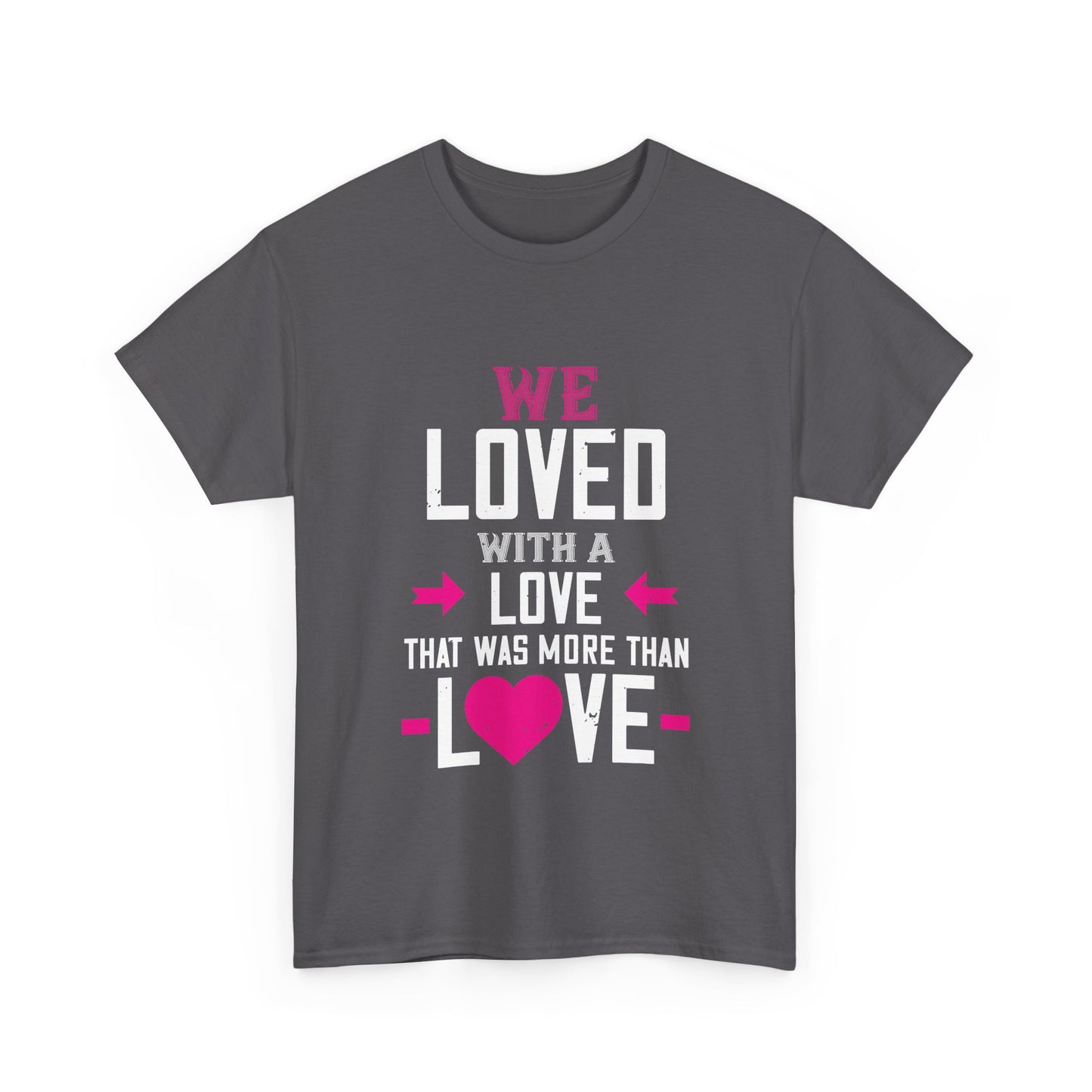 Love Quote T-Shirt — "We Loved With A Love That Was More Than Love" Graphic Tee