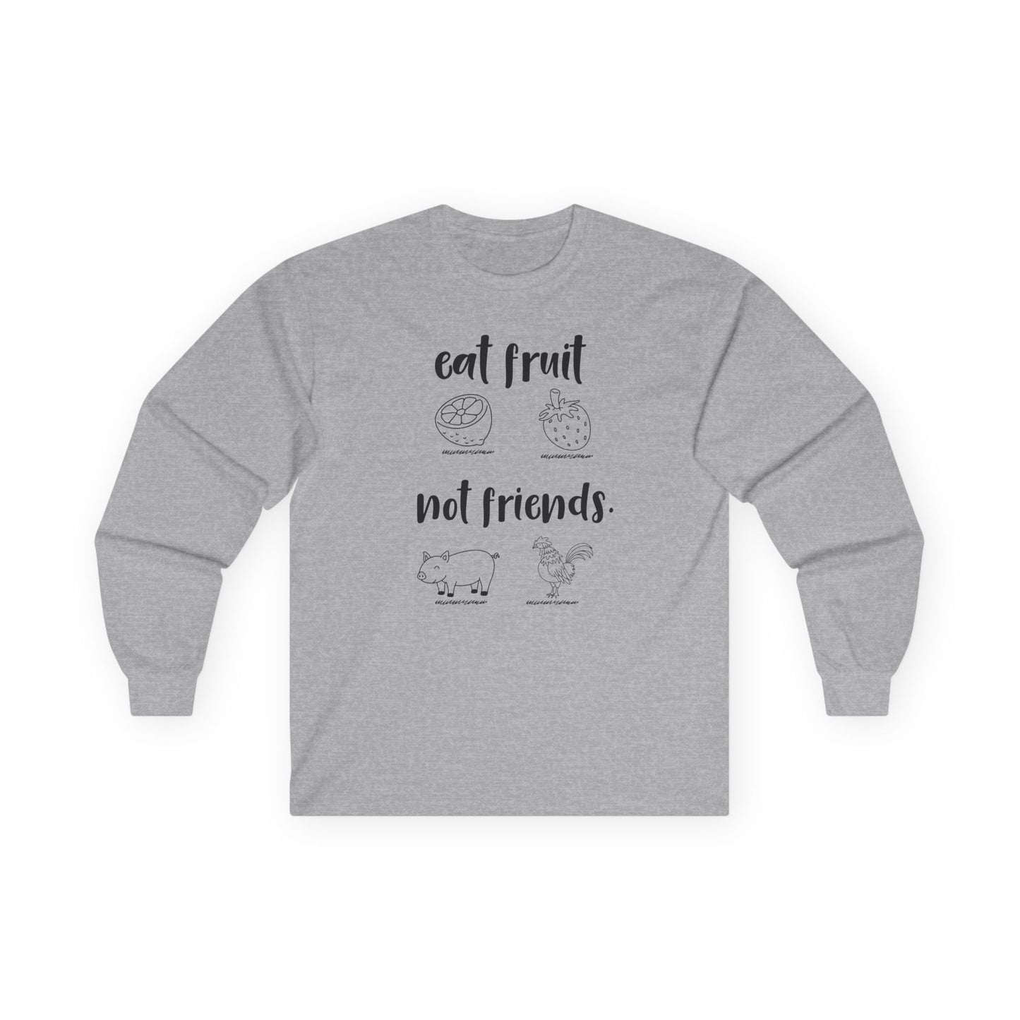 Long Sleeve Tee — "Eat Fruit Not Friends" Vegan Graphic Shirt