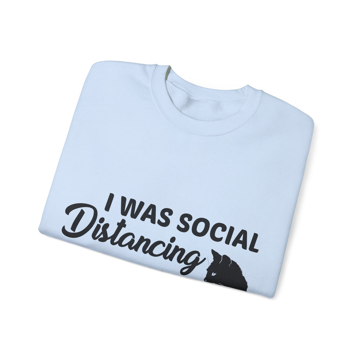 Crewneck Sweatshirt "I Was Social Distancing Before It Was Cool" — Cat Lover Funny Graphic
