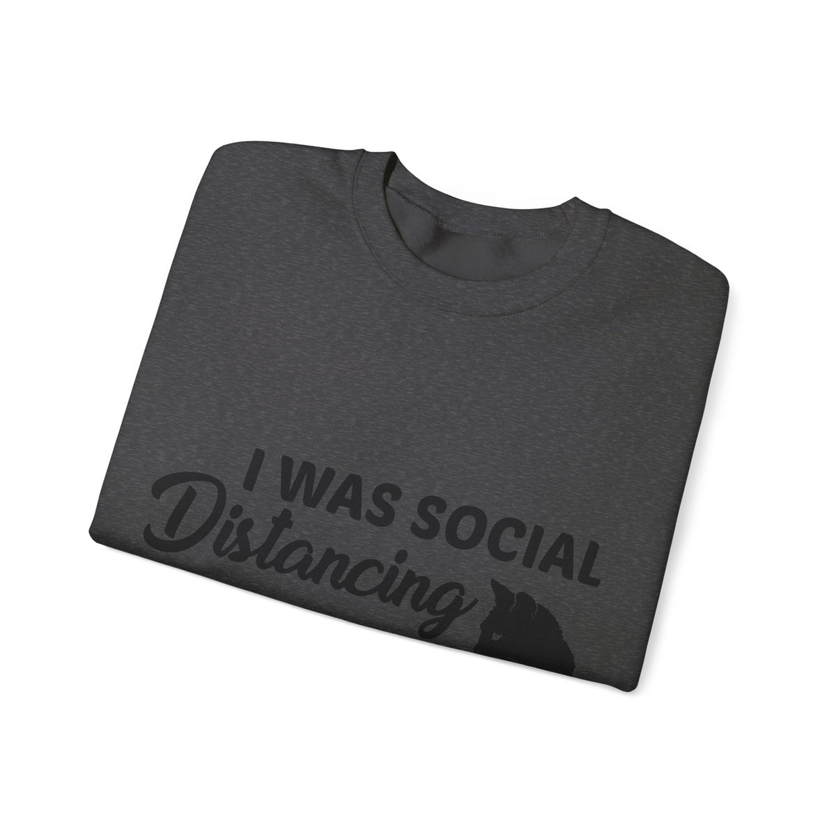 Crewneck Sweatshirt "I Was Social Distancing Before It Was Cool" — Cat Lover Funny Graphic