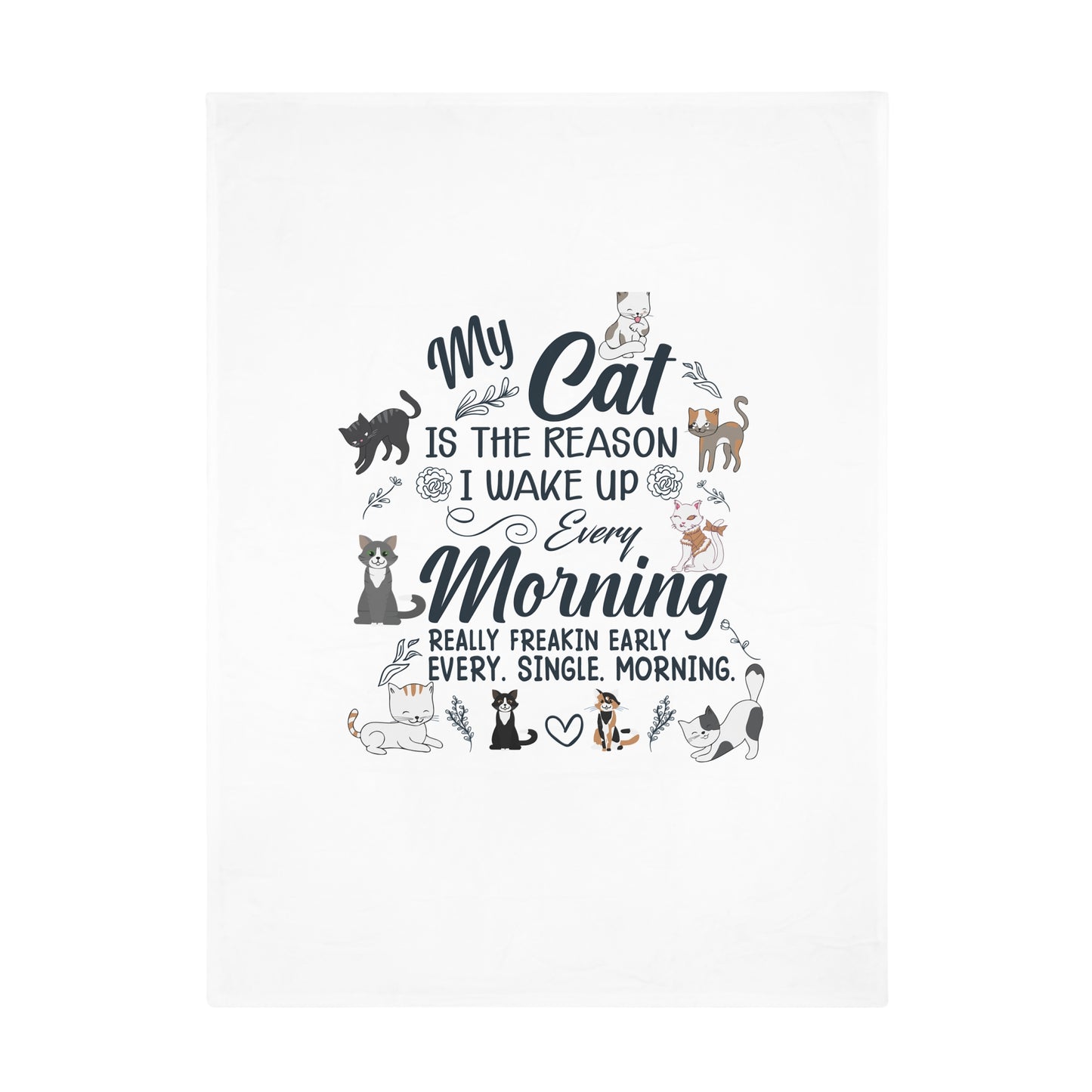 Plush Fleece Blanket — “My Cat Is the Reason I Wake Up Every Morning” Cute Cat Lover Throw