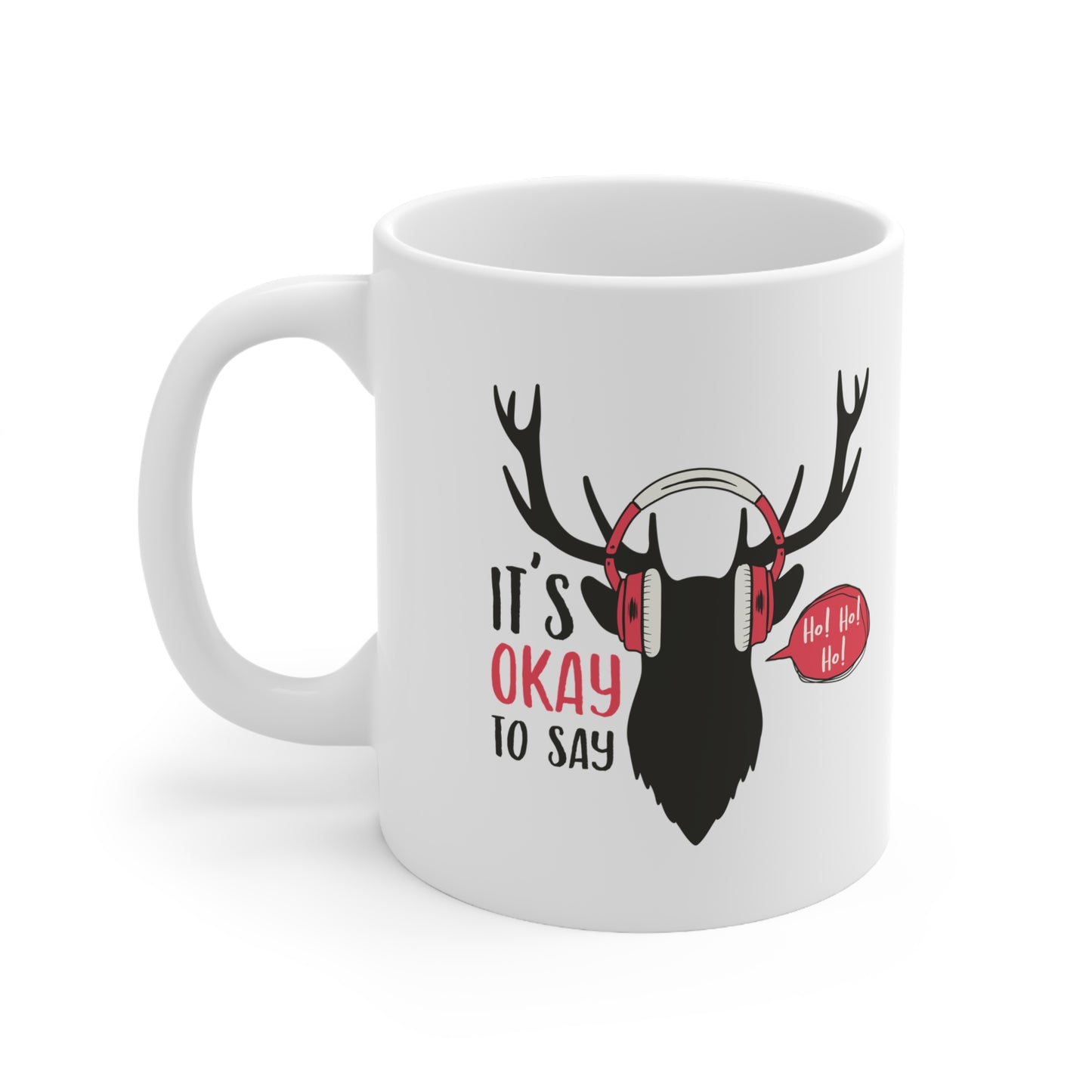 Christmas Reindeer Mug – "It's Okay to Say" Holiday Coffee Cup (11oz)