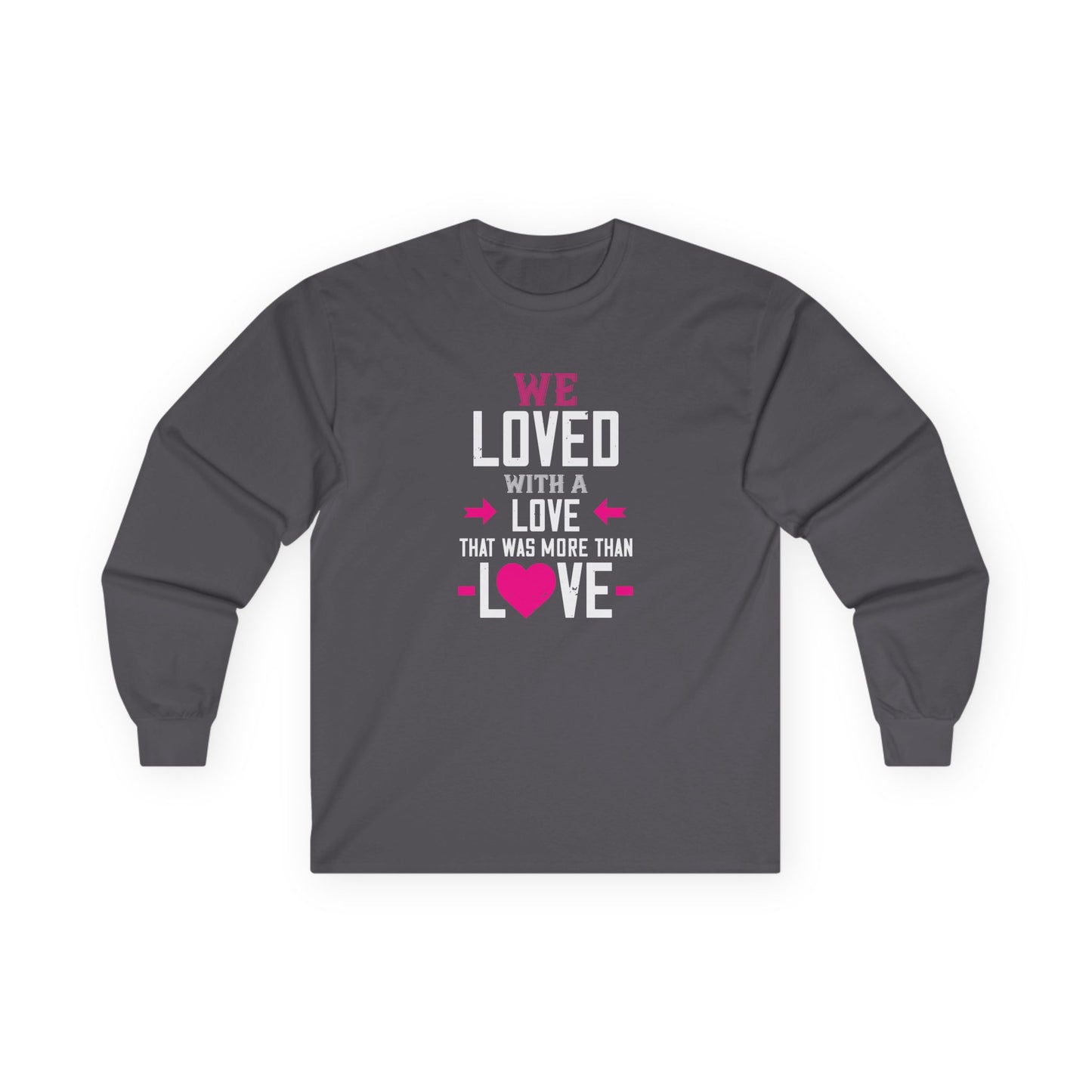 Long Sleeve Tee — "We Loved With A Love That Was More Than Love" Memorial Shirt
