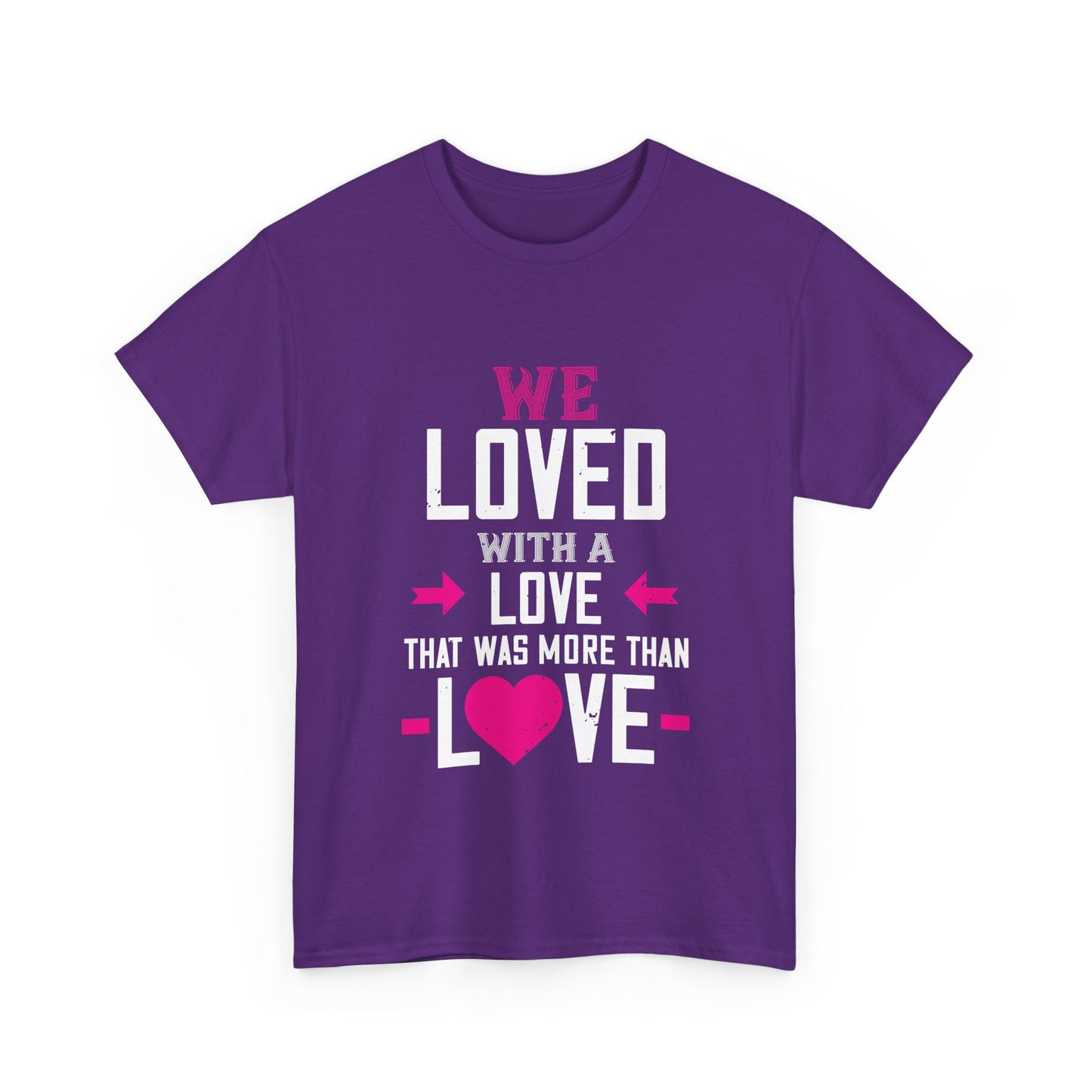 Love Quote T-Shirt — "We Loved With A Love That Was More Than Love" Graphic Tee