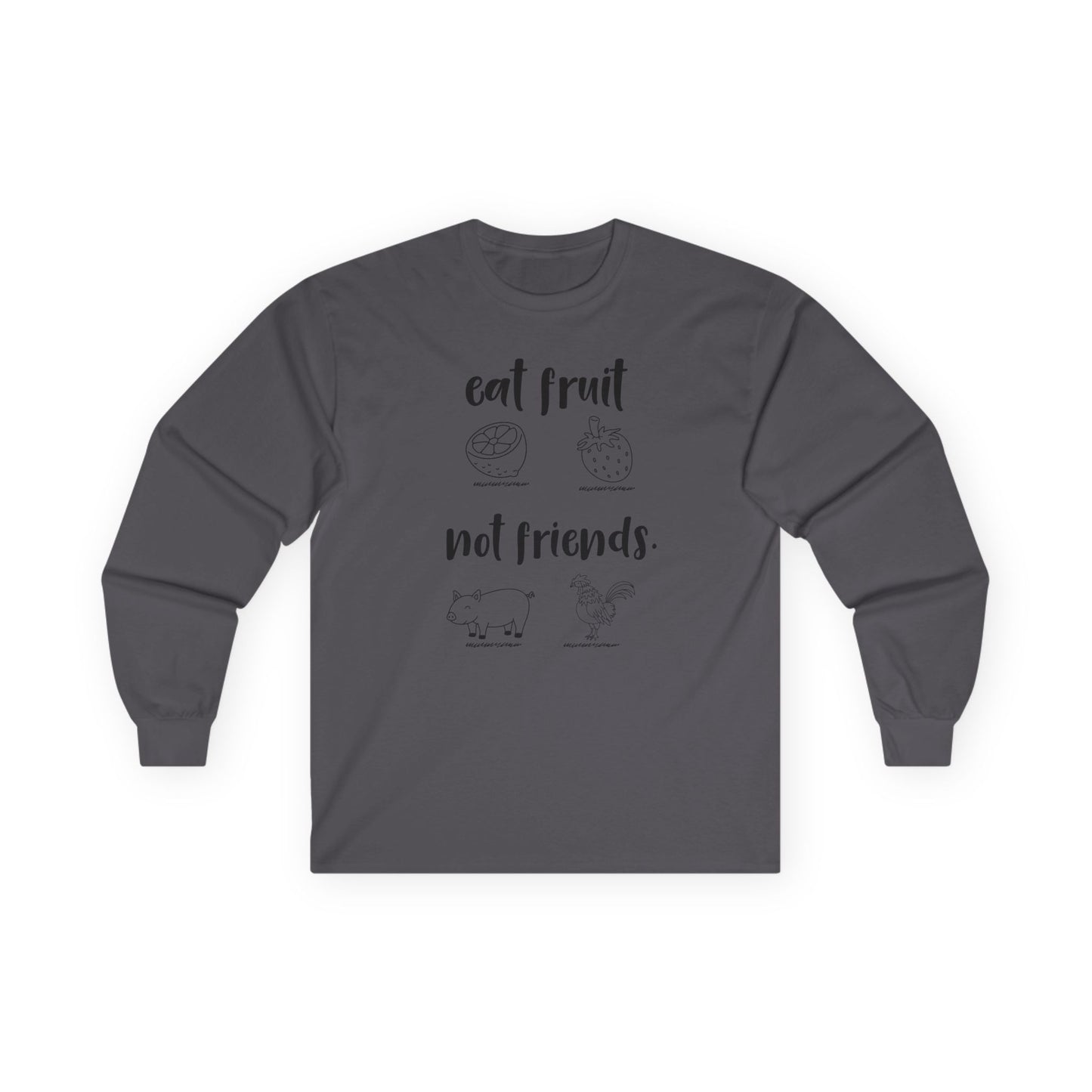 Long Sleeve Tee — "Eat Fruit Not Friends" Vegan Graphic Shirt