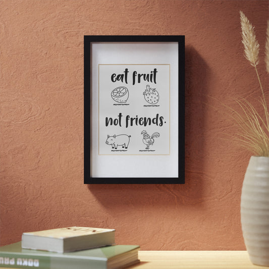 Eat Fruit Not Friends Framed Poster — Vegan Kitchen Wall Art