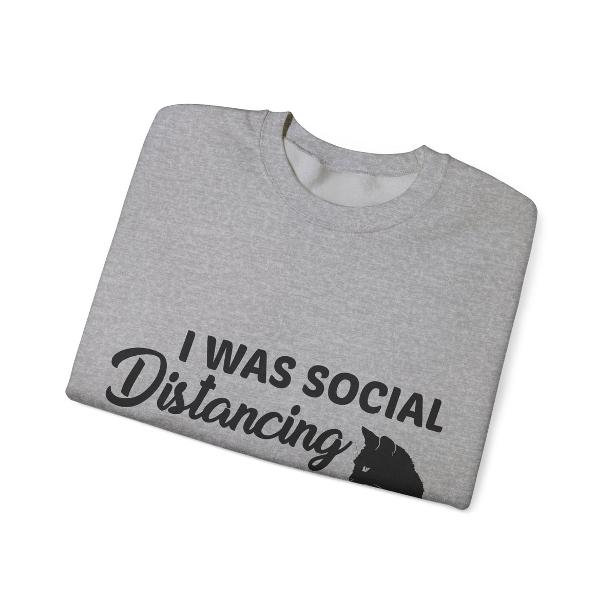 Crewneck Sweatshirt "I Was Social Distancing Before It Was Cool" — Cat Lover Funny Graphic