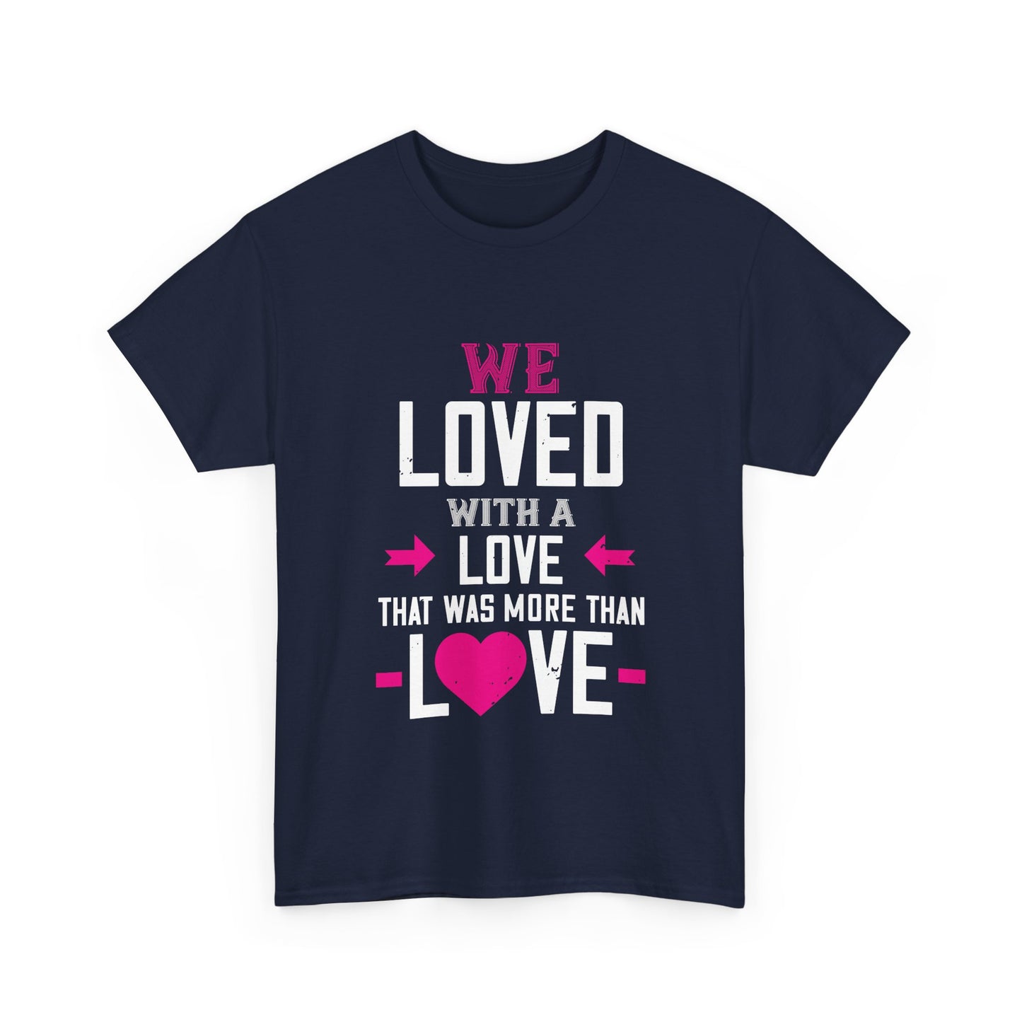 Love Quote T-Shirt — "We Loved With A Love That Was More Than Love" Graphic Tee