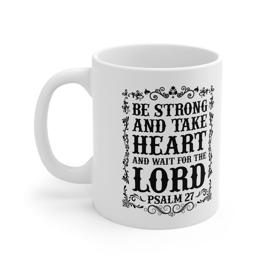 Ceramic Mug — “Be Strong and Take Heart” Psalm 27 Inspirational Coffee Cup (11oz)