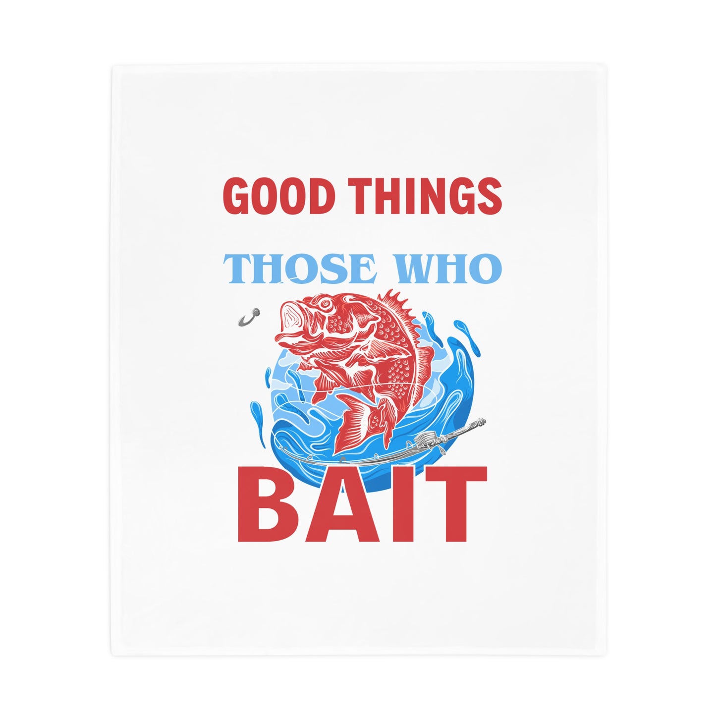 Plush Fleece Blanket — "Good Things Those Who Bait" Fishing Throw for Anglers