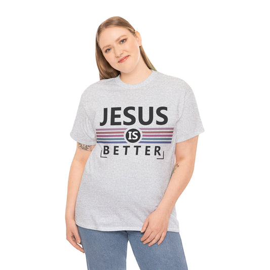 Jesus Is Better Unisex Heavy Cotton Tee - Faith-Based Apparel