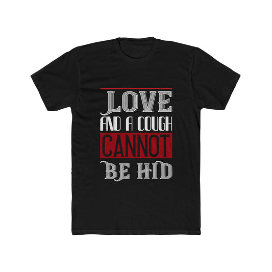 Love and a Cough Cannot Be Hid T-Shirt