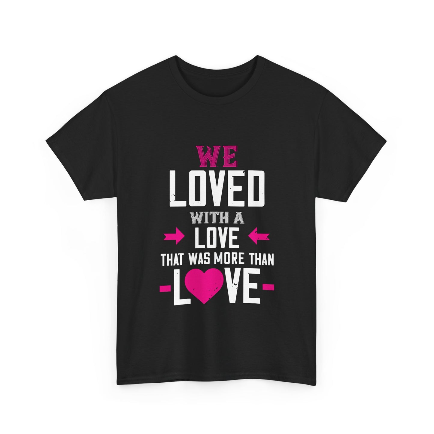 Love Quote T-Shirt — "We Loved With A Love That Was More Than Love" Graphic Tee