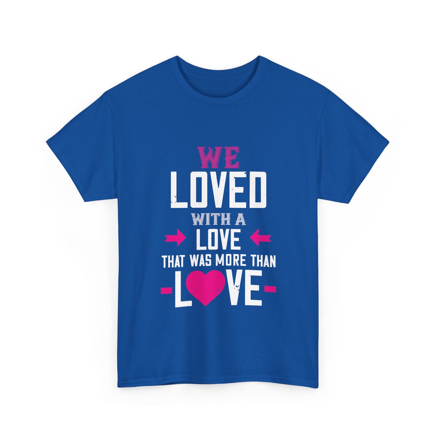 Love Quote T-Shirt — "We Loved With A Love That Was More Than Love" Graphic Tee