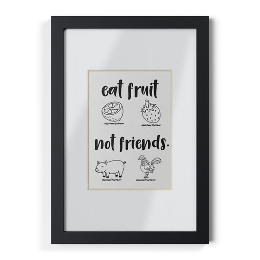 Eat Fruit Not Friends Framed Poster — Vegan Kitchen Wall Art